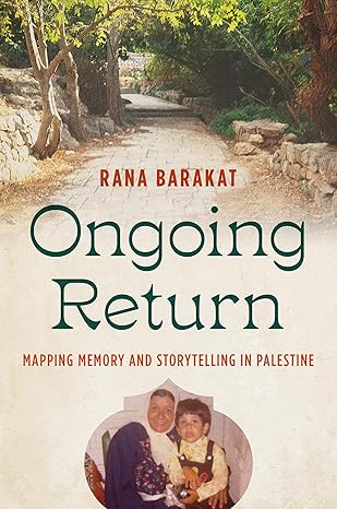 Ongoing Return: Mapping Memory and Story Telling in Palestine